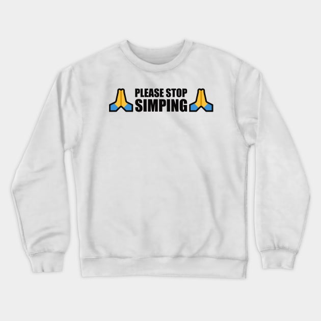 PLEASE STOP SIMPING - ANTI SIMP with prayer hands emoji - series 1 black Crewneck Sweatshirt by FOGSJ